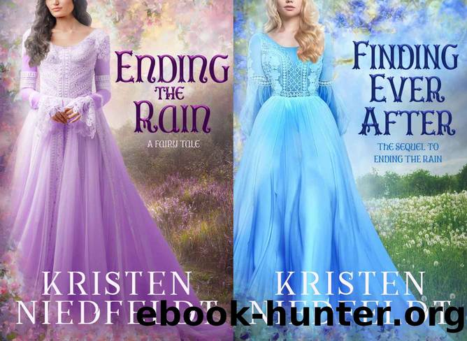 Ending the Rain: A Fairy Tale & Finding Ever After: Two Book Set by Kristen Niedfeldt