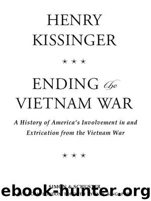 Ending the Vietnam War: A History of America's Involvement in and Extrication from the Vietnam War by Kissinger Henry