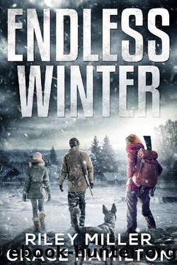 Endless Winter: Giant Post-Apocalyptic Prepper Saga with 800+ Pages of an American Family Surviving a New Ice Age by Riley Miller & Grace Hamilton