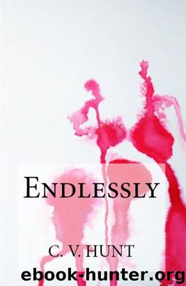 Endlessly by C.V. Hunt