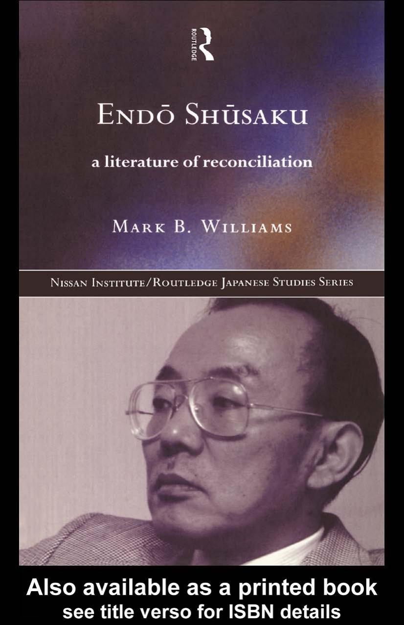Endo Shusaku: A Literature of Reconciliation (Nissan Institute Routledge Japanese Studies Series) by Mark B Williams