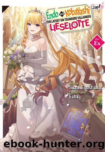 Endo and Kobayashi Live! The Latest on Tsundere Villainess Lieselotte: Disc EX [Complete] by Suzu Enoshima