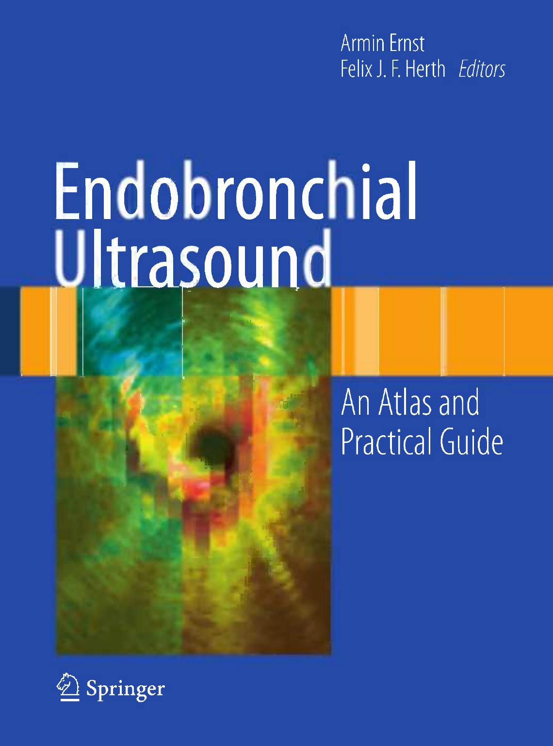 Endobronchial Ultrasound: An Atlas and Practical Guide (Repost) by David Feller-Kopman (auth.) Felix J. F. Herth Armin Ernst (eds.)