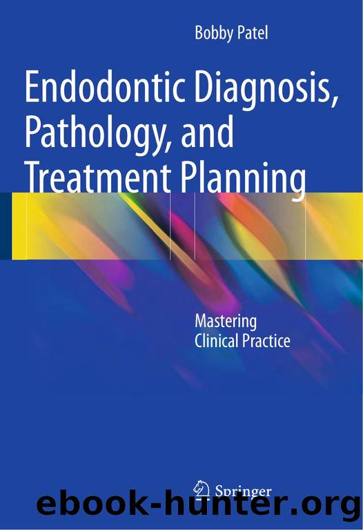 Endodontic Diagnosis,Pathology, and Treatment Planning: Mastering Clinical Practice by Bobby Patel