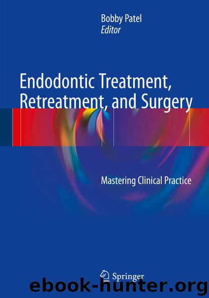 Endodontic Treatment, Retreatment, and Surgery by Bobby Patel