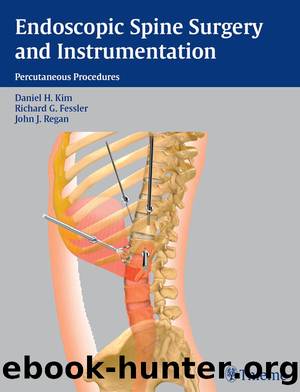 Endoscopic Spine Surgery and Instrumentation by Kim Daniel H.;Fessler Richard G.;Regan John J.;