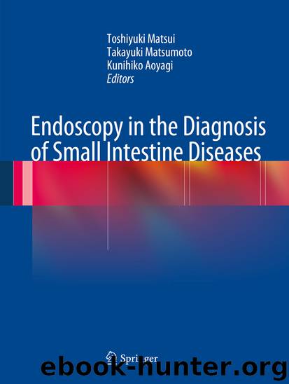 Endoscopy in the Diagnosis of Small Intestine Diseases by Toshiyuki Matsui Takayuki Matsumoto & Kunihiko Aoyagi
