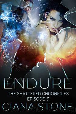 Endure: Episode 9 of The Shattered Chronicles by Ciana Stone