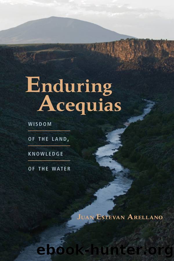 Enduring Acequias by Arellano Juan Estevan;