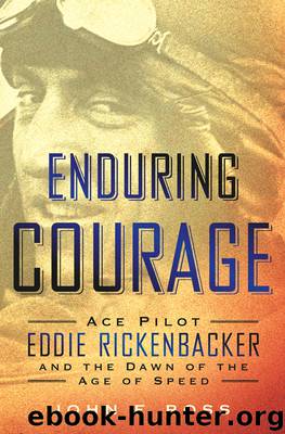 Enduring Courage: Ace Pilot Eddie Rickenbacker and the Dawn of the Age of Speed by John F. Ross