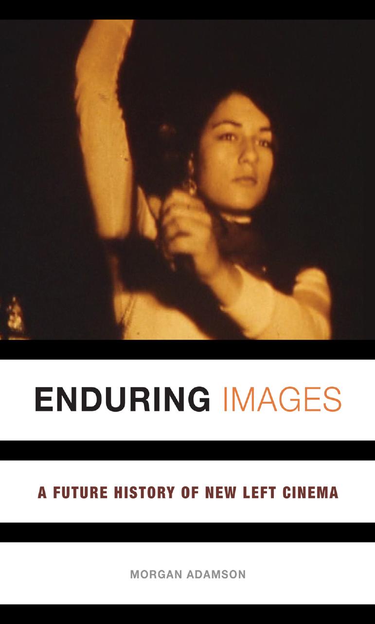 Enduring Images: A Future History of New Left Cinema by Morgan Adamson
