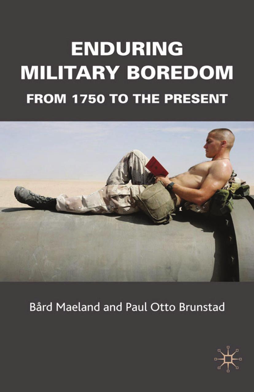 Enduring Military Boredom: From 1750 to the Present by Bård Mæland Paul Otto Brunstad (auth.)
