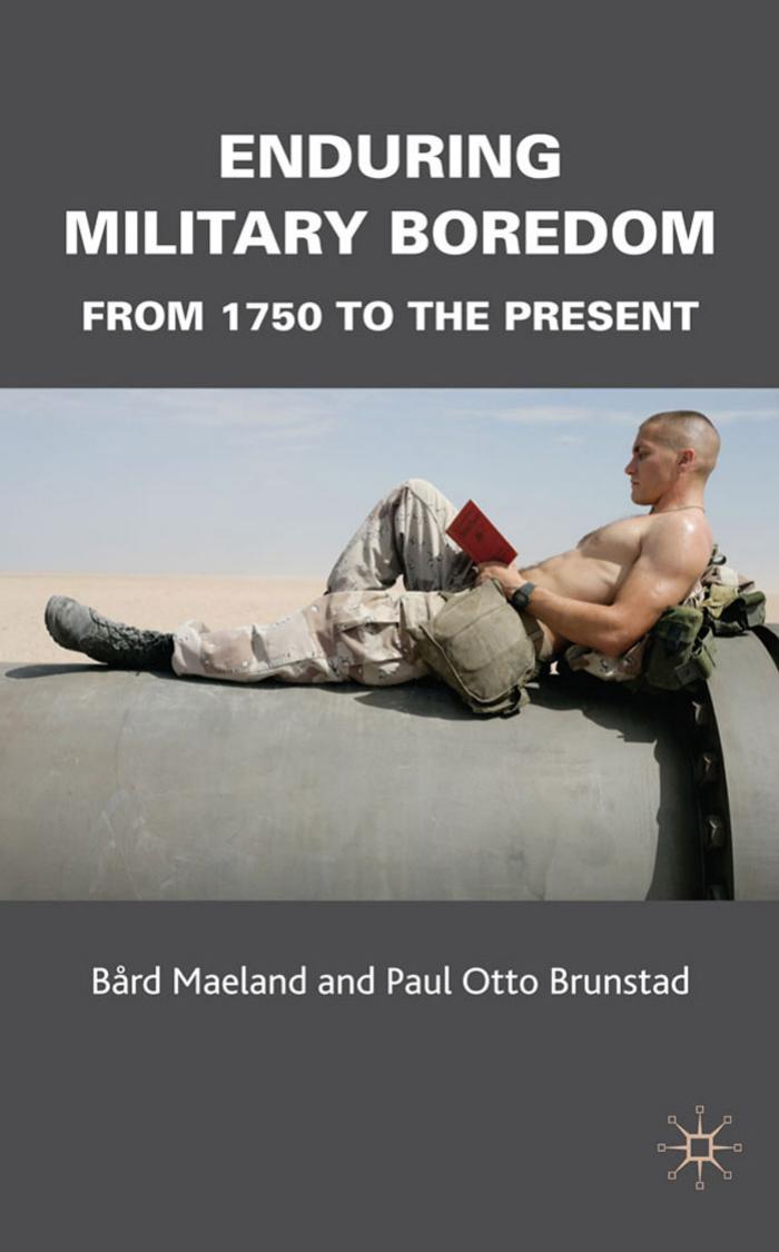 Enduring Military Boredom: From 1750 to the Present by Bård Maeland Paul Otto Brunstad