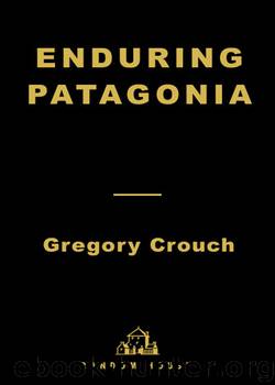 Enduring Patagonia by Gregory Crouch