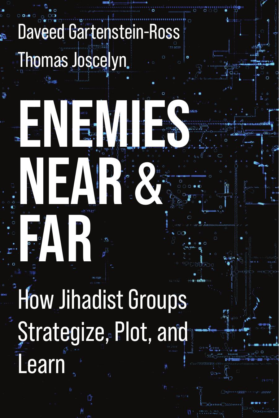 Enemies Near and Far: How Jihadist Groups Strategize, Plot, and Learn by Gartenstein-Ross Daveed & Joscelyn Thomas