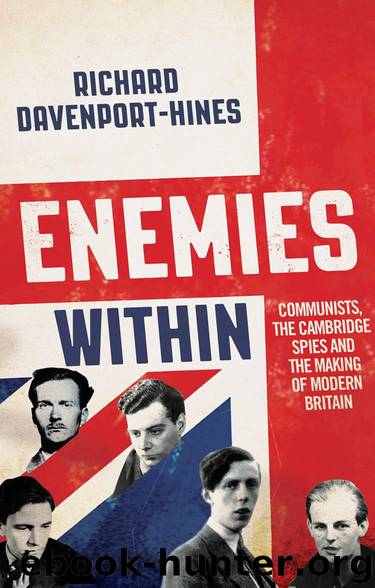 Enemies Within: Communists, the Cambridge Spies and the Making of Modern Britain by Davenport-Hines R. P. T