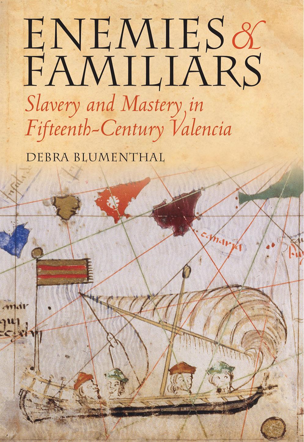 Enemies and Familiars: Slavery and Mastery in Fifteenth-Century Valencia by by Debra Blumenthal