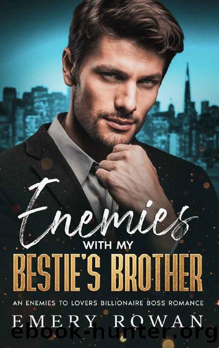 Enemies with my Bestie's Brother: An Enemies to Lovers Billionaire Boss Romance (San Francisco Billionaires Book 3) by Emery Rowan