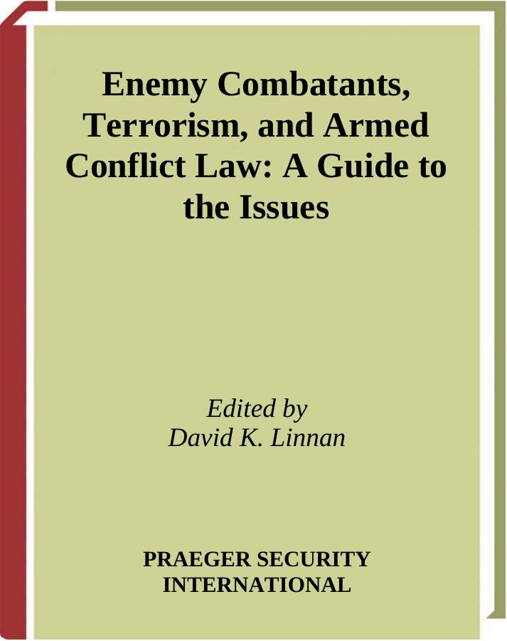 Enemy Combatants, Terrorism, and Armed Conflict Law: A Guide to the Issues (Contemporary Military, Strategic, and Security Issues) by David K. Linnan