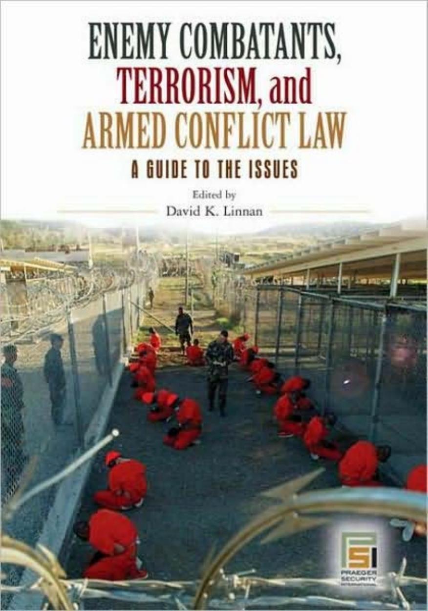 Enemy Combatants, Terrorism, and Armed Conflict Law: A Guide to the Issues by David K. Linnan