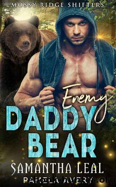 Enemy Daddy Bear: A Paranormal Romance (Mossy Ridge Shifters Book 1) by Samantha Leal & Pamela Avery