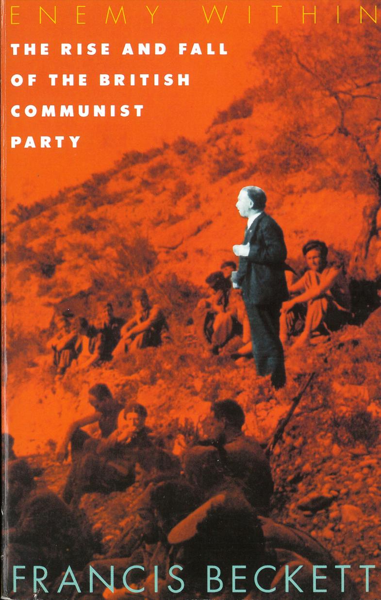 Enemy Within: The Rise and Fall of the British Communist Party by Francis Beckett