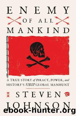 Enemy of All Mankind_A True Story of Piracy, Power, and History's First Global Manhunt by Steven Johnson