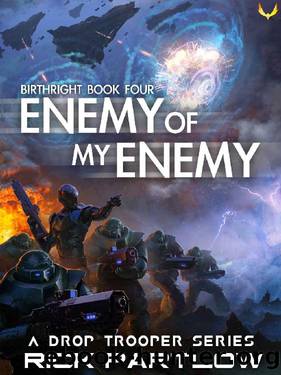Enemy of my Enemy: A Military Sci-Fi Series (Drop Trooper: Birthright Book 4) by Rick Partlow