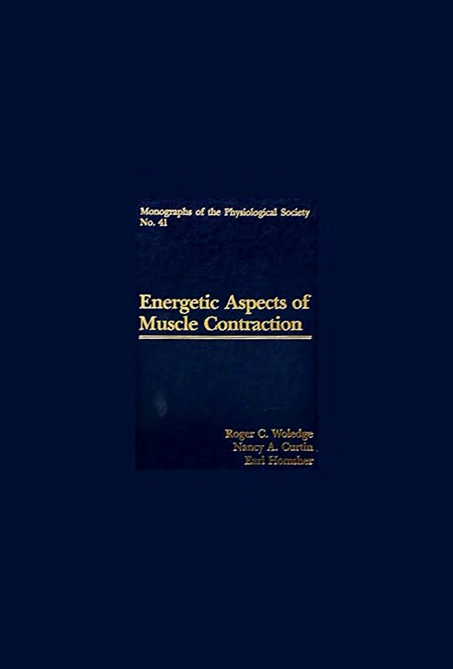Energetic Aspects of Muscle Contraction (Monographs of the Physiological Society) by Roger C. Woledge Nancy A. Curtin Earl Homsher