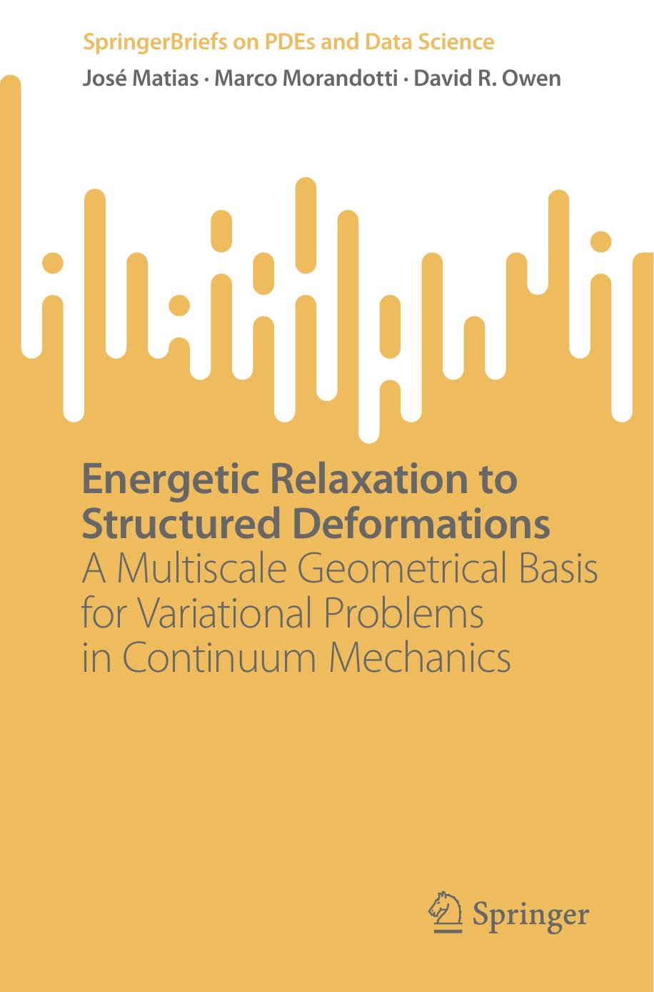 Energetic Relaxation to Structured Deformations: A Multiscale Geometrical Basis for Variational Problems in Continuum Mechanics by José Matias Marco Morandotti David R. Owen