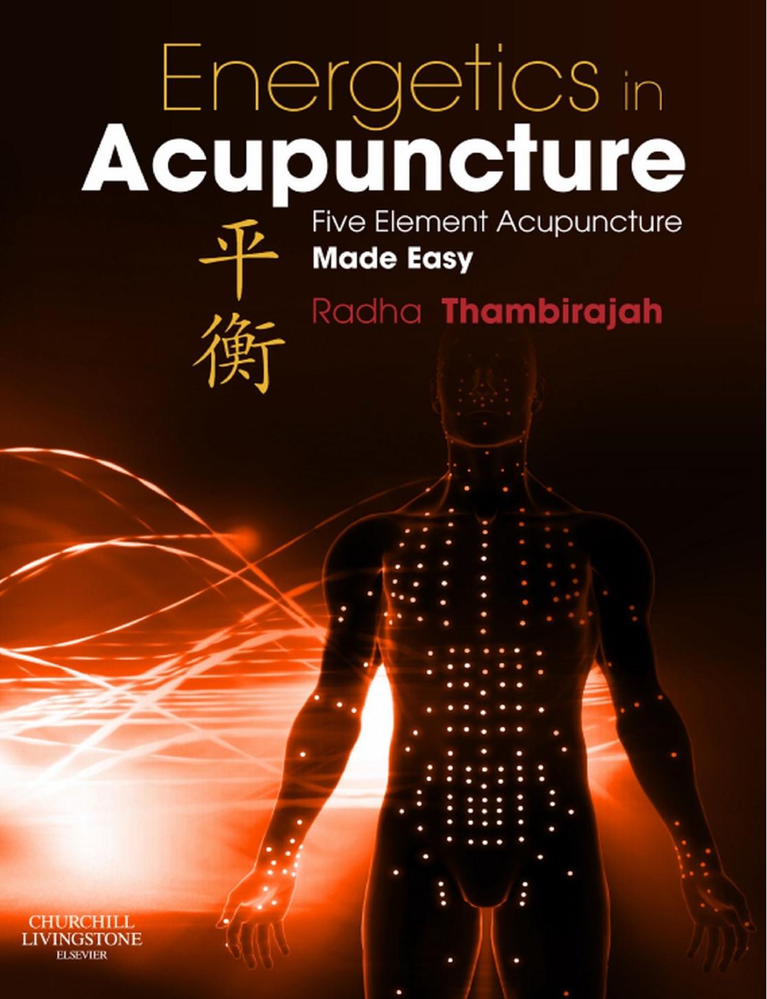 Energetics in acupuncture : five element acupuncture made easy by Radha Thambirajah