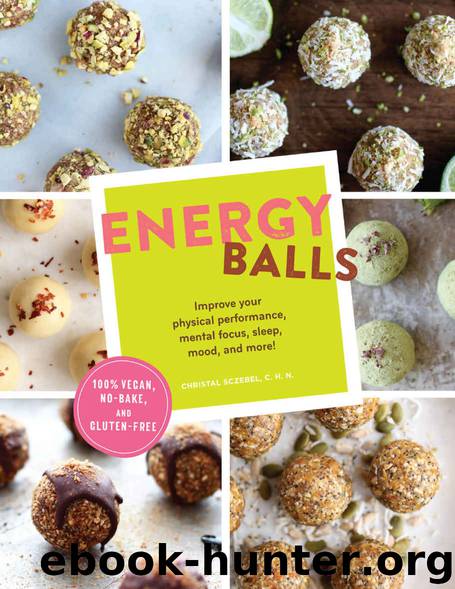 Energy Balls: Improve Your Physical Performance, Mental Focus, Sleep, Mood, and More! by Sczebel Christal
