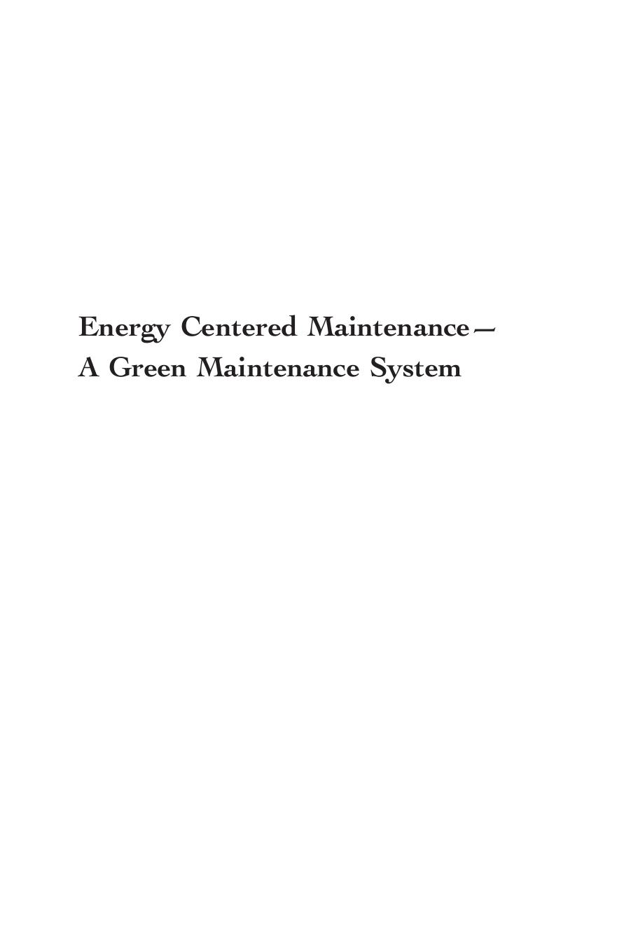 Energy Centered Maintenance: A Green Maintenance System by Marvin T. Howell; Fadi Alshakhshir
