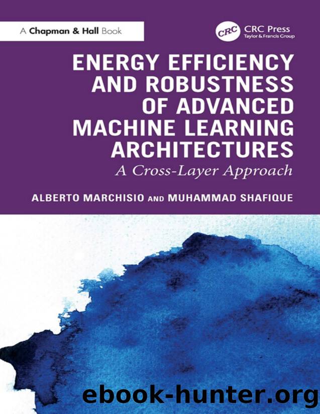 Energy Efficiency and Robustness of Advanced Machine Learning Architectures: A Cross-Layer Approach by Marchisio Alberto & Shafique Muhammad