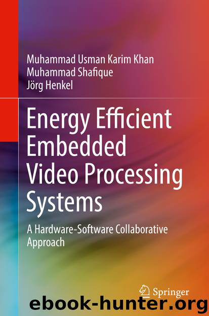 Energy Efficient Embedded Video Processing Systems by Muhammad Usman Karim Khan Muhammad Shafique & Jörg Henkel
