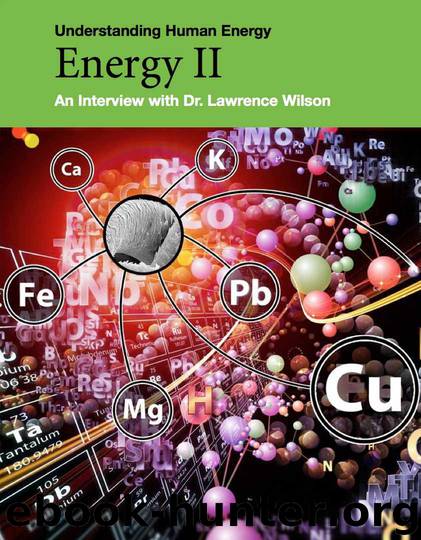 Energy II: Understanding Human Energy: An Interview with Dr Lawrence Wilson by Lawrence Wilson & Susan Cachay