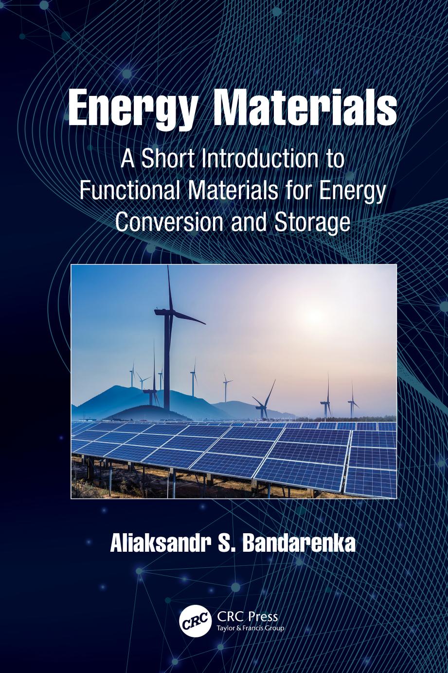 Energy Materials; A Short Introduction to Functional Materials for Energy Conversion and Storage by Aliaksandr S. Bandarenka