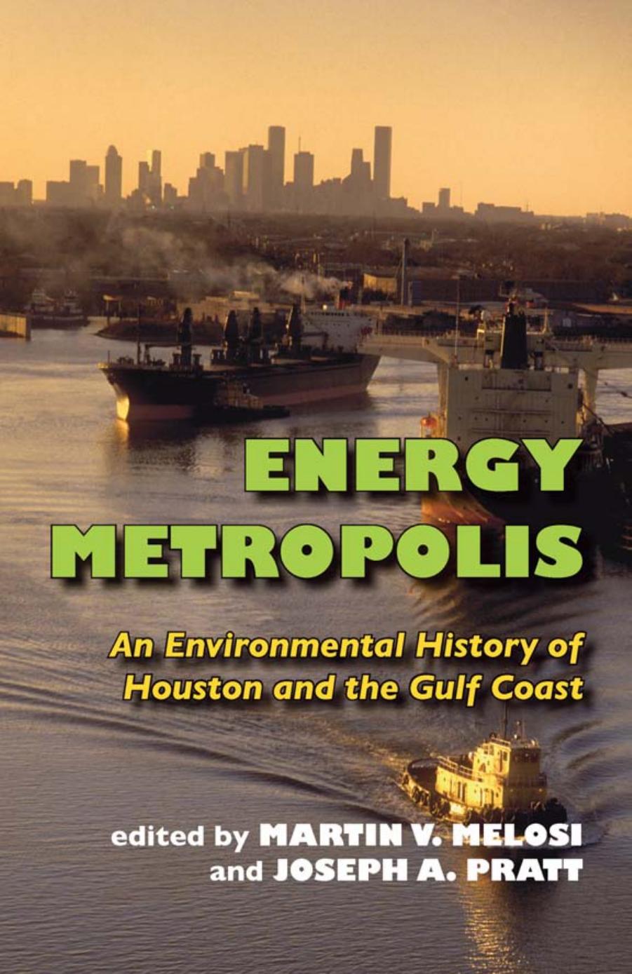 Energy Metropolis : An Environmental History of Houston and the Gulf Coast by Martin V. Melosi; Joseph A. Pratt