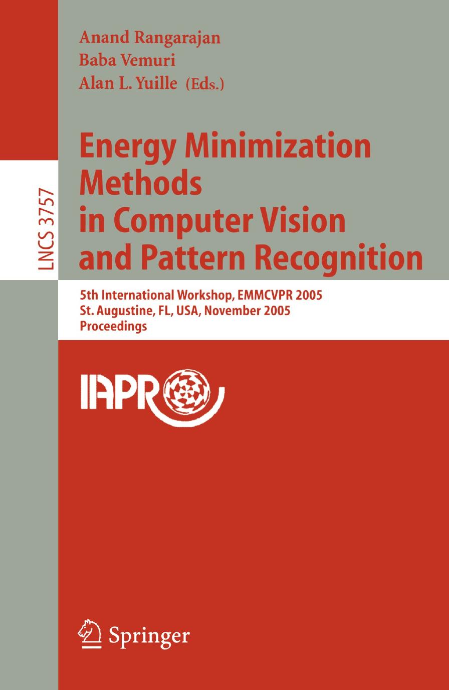 Energy Minimization Methods in Computer Vision and Pattern Recognition: 5th International Workshop, EMMCVPR 2005, St. Augustine, FL, USA, November 9-11, 2005. Proceedings by unknow