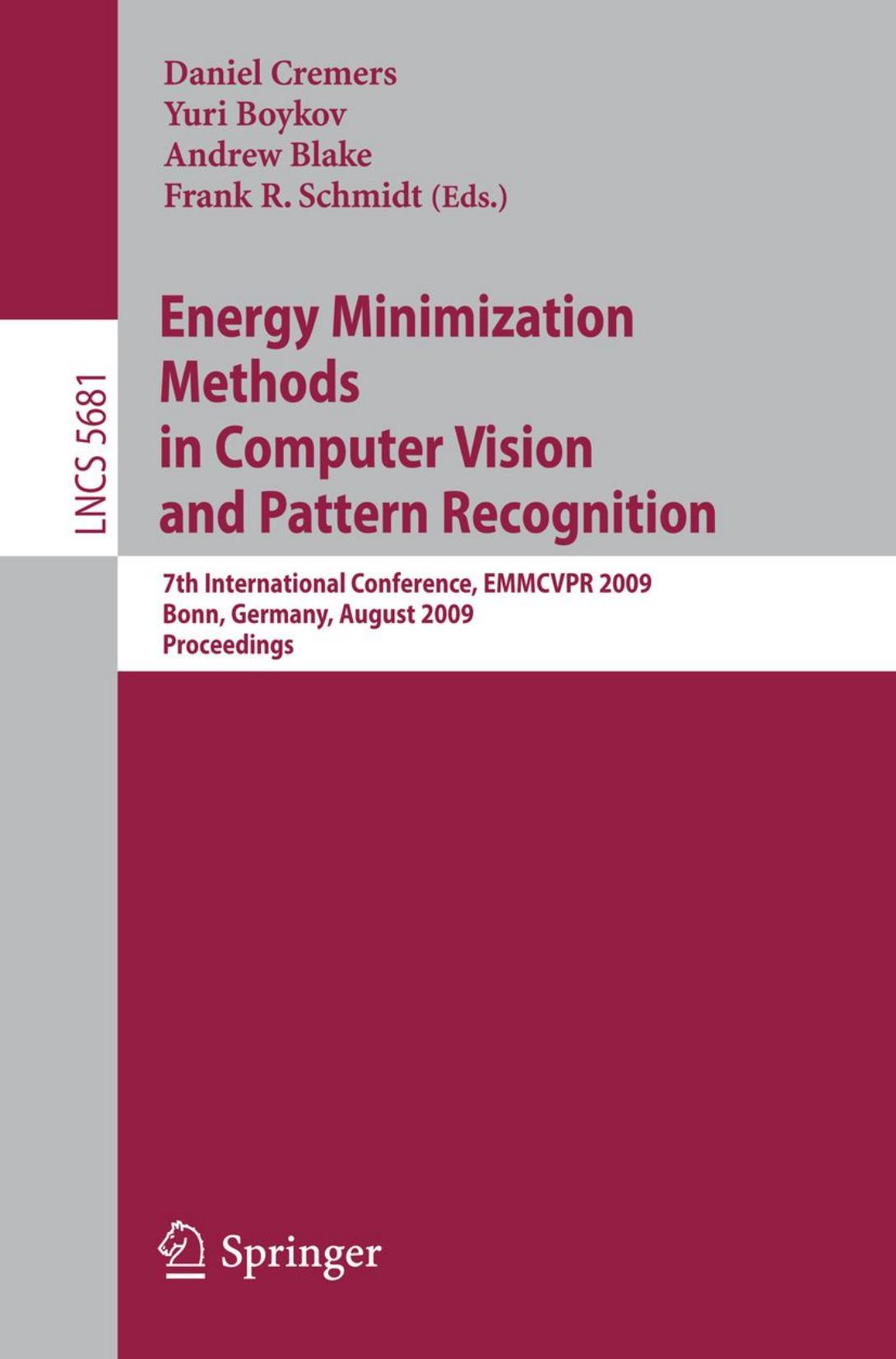 Energy Minimization Methods in Computer Vision and Pattern Recognition: 7th International Conference, EMMCVPR 2009, Bonn, Germany, August 24-27, 2009. Proceedings by Olga Veksler (auth.) Daniel Cremers Yuri Boykov Andrew Blake Frank R. Schmidt (eds.)