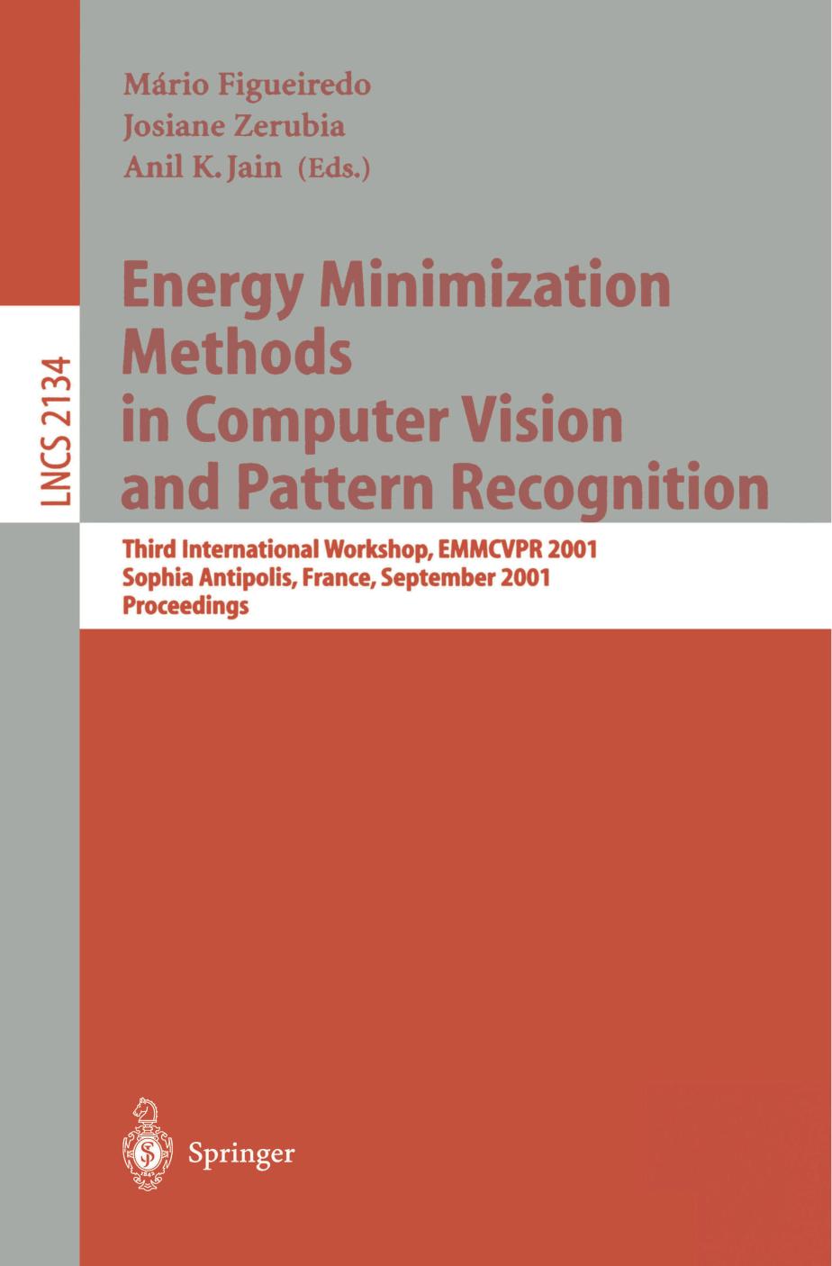 Energy Minimization Methods in Computer Vision and Pattern Recognition: Third International Workshop, EMMCVPR 2001 Sophia Antipolis, France, September 3â5, 2001 Proceedings by Alan Yuille (auth.) Mário Figueiredo Josiane Zerubia Anil K. Jain (eds.)
