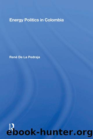 Energy Politics in Colombia by Rene de La Pedraja