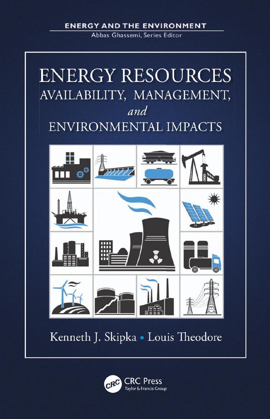 Energy Resources: Availability, Management, and Environmental Impacts by Kenneth J. Skipka Louis Theodore