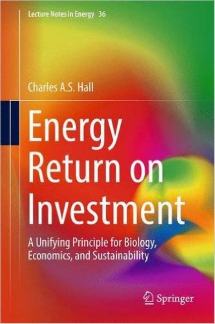 Energy Return on Investment: A Unifying Principle for Biology, Economics, and Sustainability (Repost) by Unknow