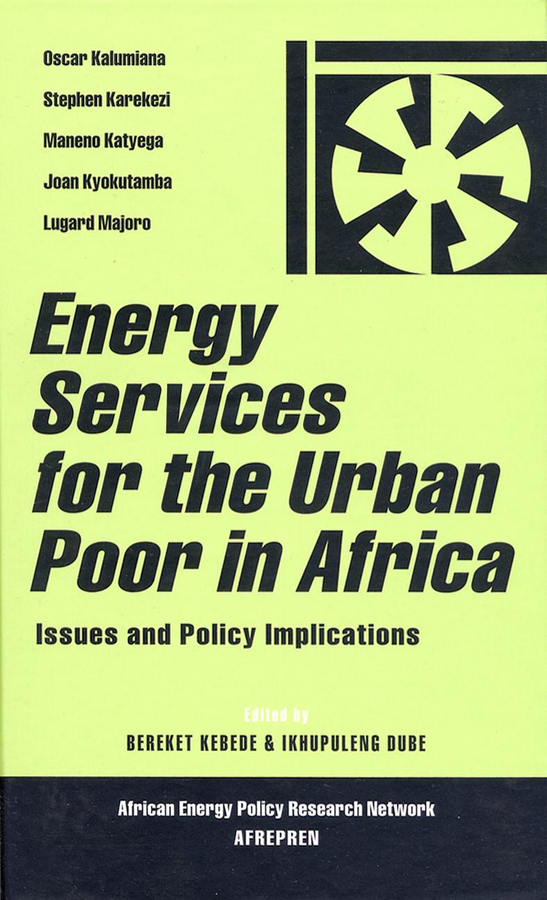 Energy Services for the Urban Poor in Africa: Issues and Policy Implications (African Energy Policy Research Series) by Bereket Kebede Ikhupuleng Dube