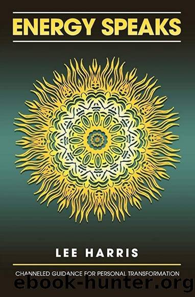 Energy Speaks: Messages From Spirit on Living, Loving, and Awakening by Lee Harris
