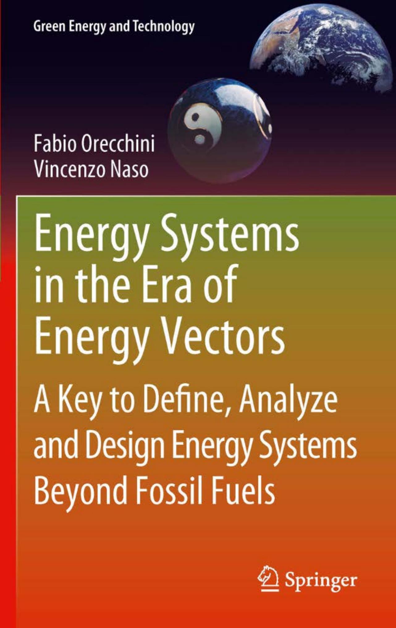 Energy Systems in the Era of Energy Vectors: A Key to Define, Analyze and Design Energy Systems Beyond Fossil Fuels (Green Energy and Technology) by Fabio Orecchini Vincenzo Naso