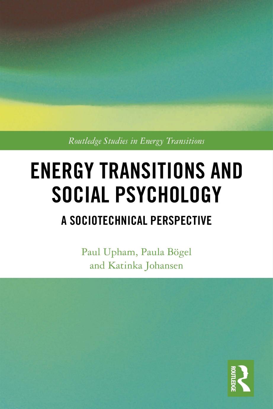 Energy Transitions and Social Psychology: A Sociotechnical Perspective by Paul Upham Paula Bögel