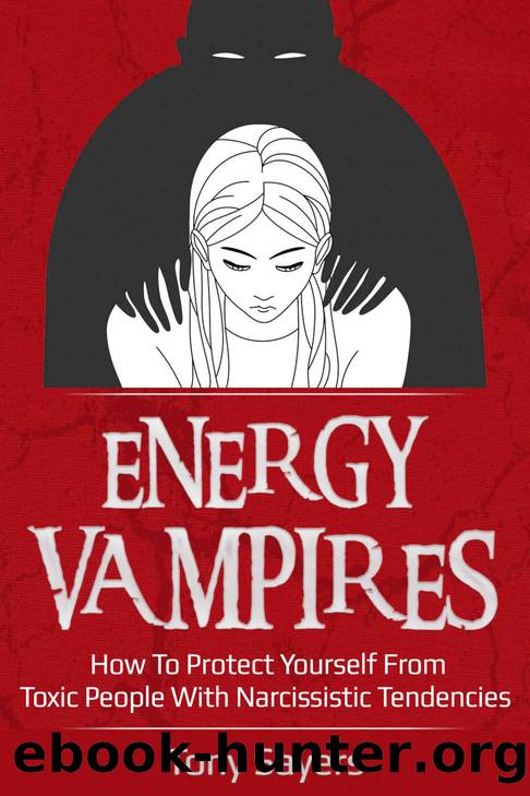 Energy Vampires: How To Protect Yourself From Toxic People With Narcissistic Tendencies by Tony Sayers