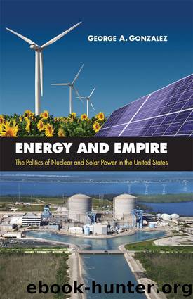 Energy and Empire: The Politics of Nuclear and Solar Power in the United States by Gonzalez George A